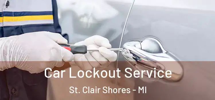 Car Lockout Service St. Clair Shores - MI