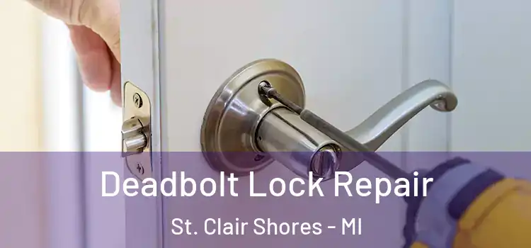 Deadbolt Lock Repair St. Clair Shores - MI