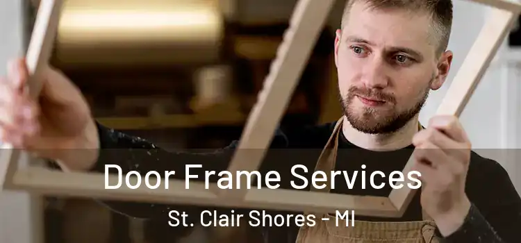 Door Frame Services St. Clair Shores - MI