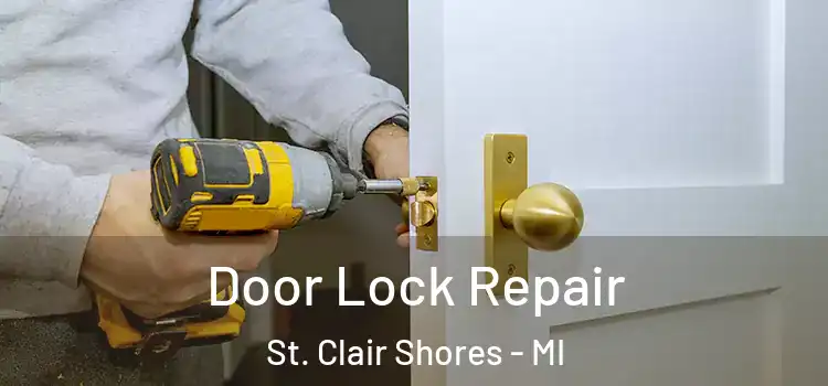 Door Lock Repair St. Clair Shores - MI