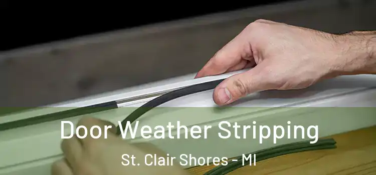 Door Weather Stripping St. Clair Shores - MI