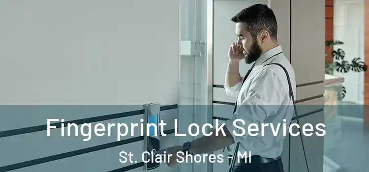 Fingerprint Lock Services St. Clair Shores - MI