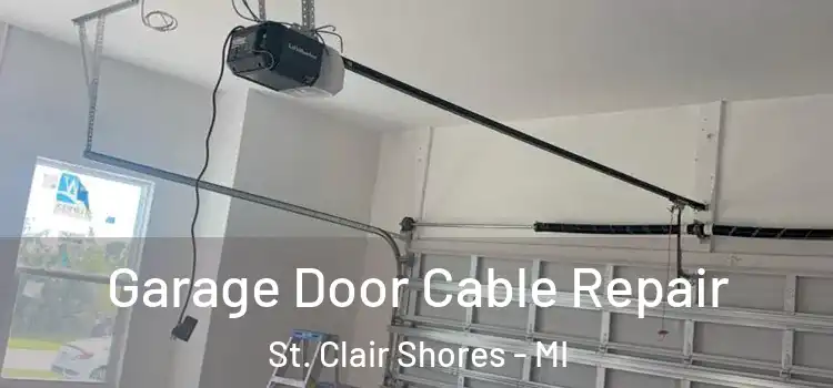  Garage Door Cable Repair St. Clair Shores - MI
