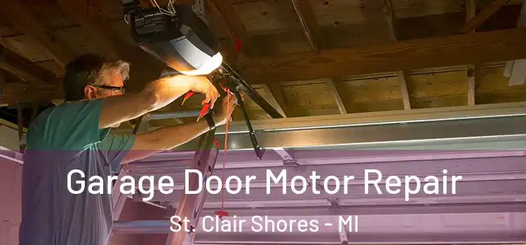  Garage Door Motor Repair St. Clair Shores - MI