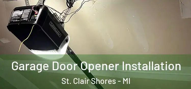  Garage Door Opener Installation St. Clair Shores - MI