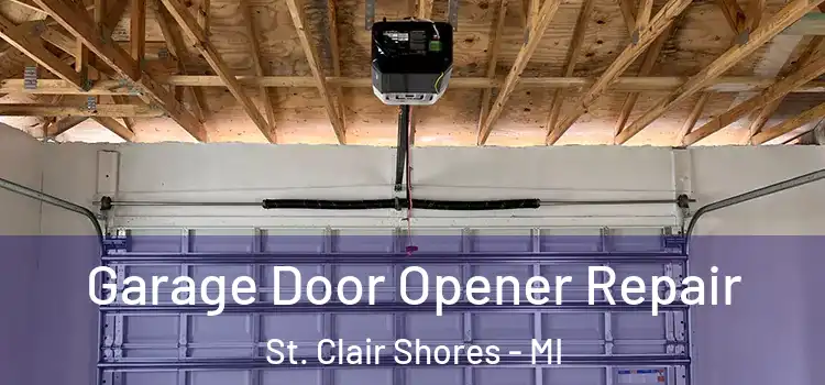  Garage Door Opener Repair St. Clair Shores - MI