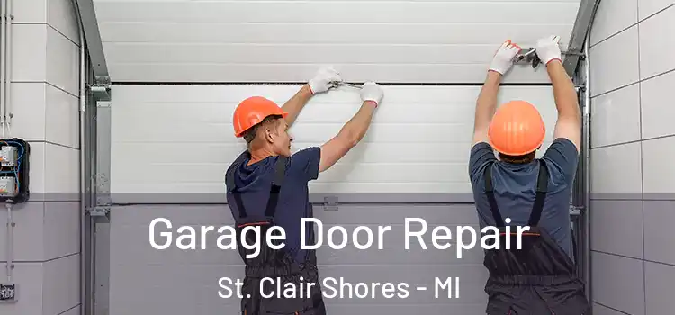  Garage Door Repair St. Clair Shores - MI