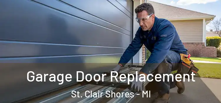  Garage Door Replacement St. Clair Shores - MI