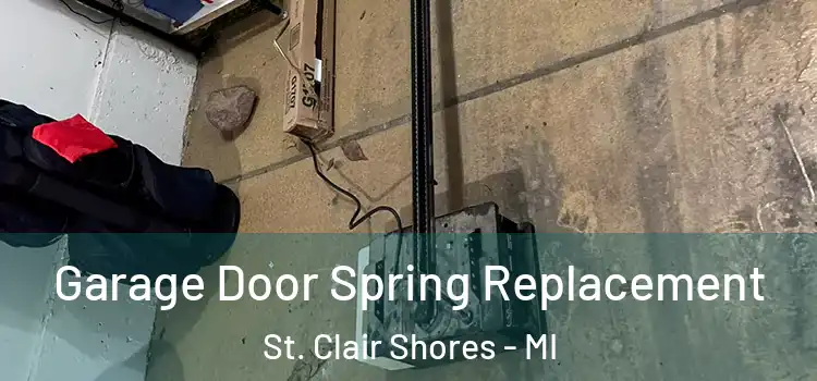  Garage Door Spring Replacement St. Clair Shores - MI