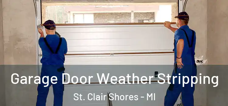  Garage Door Weather Stripping St. Clair Shores - MI