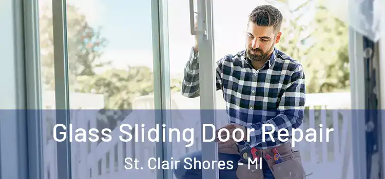Glass Sliding Door Repair St. Clair Shores - MI