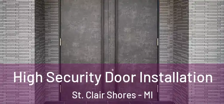 High Security Door Installation St. Clair Shores - MI