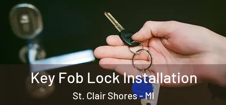 Key Fob Lock Installation St. Clair Shores - MI