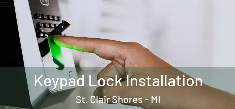 Keypad Lock Installation St. Clair Shores - MI