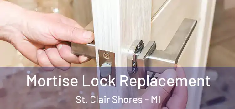 Mortise Lock Replacement St. Clair Shores - MI