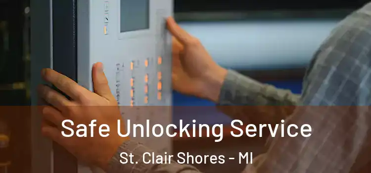 Safe Unlocking Service St. Clair Shores - MI