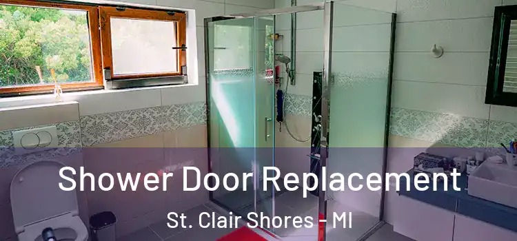 Shower Door Replacement St. Clair Shores - MI