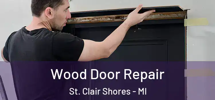 Wood Door Repair St. Clair Shores - MI